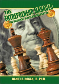Title: $$$ The Entrepreneur Manager: The Business Man's Business Plan, Author: Daniel R. Hogan Jr.
