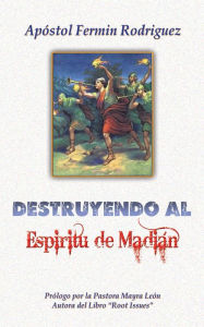 Title: Destruyendo Al Espíritu De Madián, Author: Por el Apóstol Fermín Rodríguez