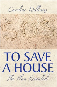 Title: To Save A House: The Plan Revealed, Author: Caroline Williams