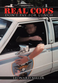 Title: Real Cops Don't Pay for Lunch, Author: Leonard Miller