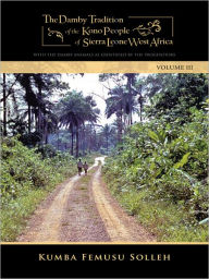 Title: THE DAMBY TRADITION OF THE KONO OF SIERRA LEONE-WEST AFRICA: WITH THE DAMBY ANIMALS AS IDENTIFIED BY THE PROGENITORS, Author: KUMBA FEMUSU SOLLEH