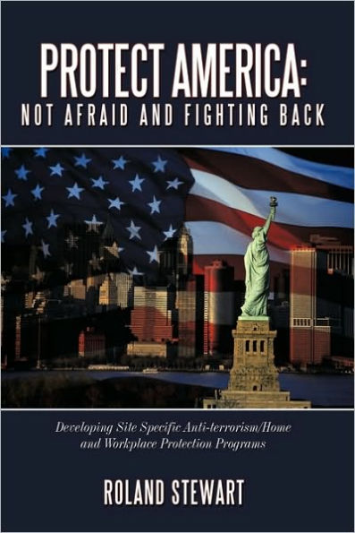 Protect America: Not Afraid and Fighting Back: Developing Site Specific Anti-Terrorism/Home and Workplace Protection Programs