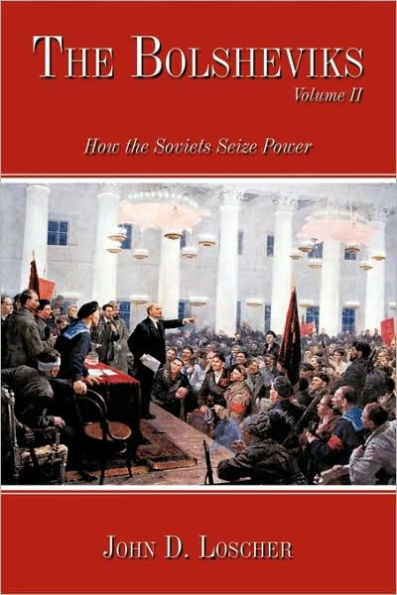 the Bolsheviks Volume II: How Soviets Seize Power