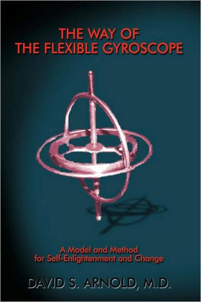 The Way of the Flexible Gyroscope: A Model and Method for Self-Enlightenment and Change