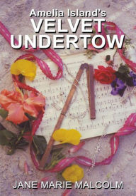 Title: Amelia Island's Velvet Undertow, Author: Jane Marie Malcolm