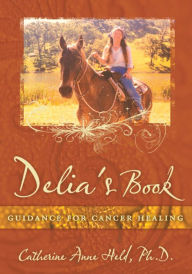 Title: Delia's Book: Guidance for Cancer Healing, Author: Sounds of Life