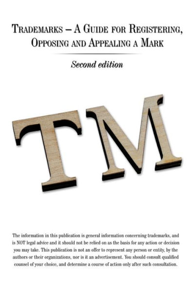 Trademarks - a Guide for Registering, Opposing and Appealing Mark: Second Edition