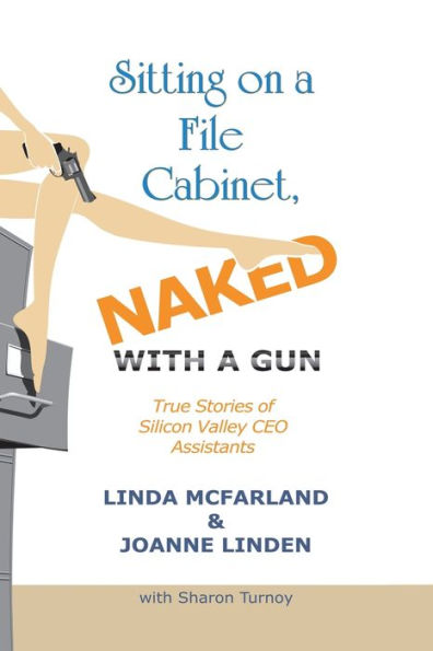 Sitting On A File Cabinet, Naked, With A Gun, True Stories of Silicon Valley CEO Assistants