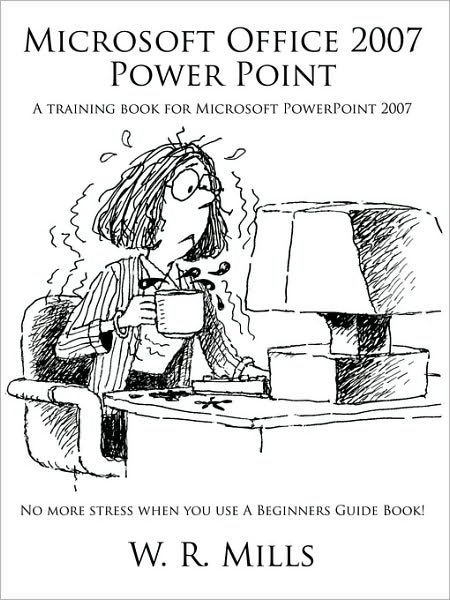 Microsoft Office 2007 Power Point: A Training Book for Microsoft ...