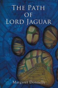 Title: The Path of Lord Jaguar, Author: Margaret Donnelly