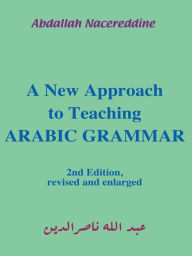 Title: A New Approach to Teaching Arabic Grammar, Author: Abdallah Nacereddine