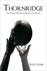 Title: Thornridge: The Perfect Season in Black and White, Author: Scott Lynn