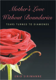 Title: Mother's Love Without Boundaries: Tears Turned to Diamonds, Author: Enid Sirimanne