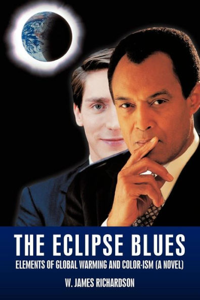 The Eclipse Blues: Elements of Global Warming and Color-Ism (a Novel)