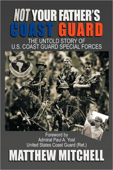Not Your Father's Coast Guard: The Untold Story of U.S. Guard Special Forces
