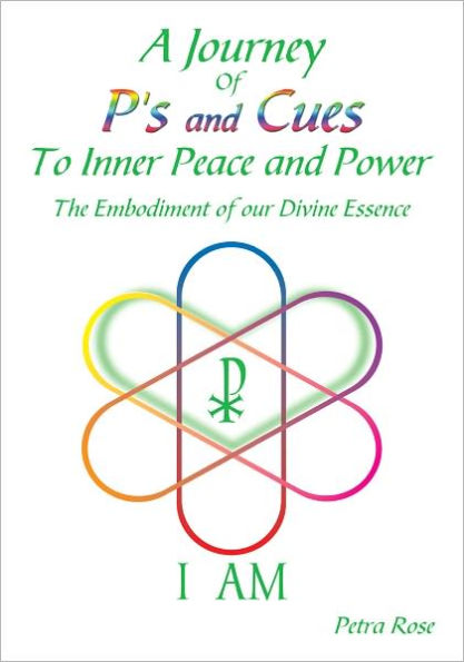 A Journey Of P's and Cues To Inner Peace and Power: The Embodiment of our Divine Essence