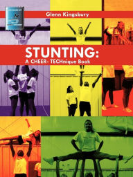 Title: Stunting: A Cheer Technique Book, Author: Glenn Kingsbury