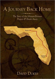 Title: A Journey Back Home: The Story of the Johnson-Brinson Project & Break Away, Author: David Dukes