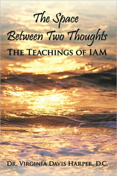 The Space Between Two Thoughts: The Teachings of IAM