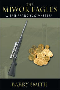 Title: The Miwok Eagles: A San Francisco Mystery, Author: Barry Smith