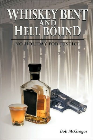 Whiskey Bent and Hell Bound: No Holiday for Justice