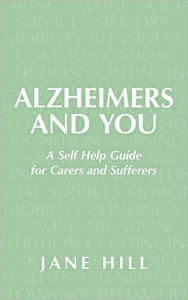 Title: Alzheimers and You: A Self Help Guide for Carers and Sufferers, Author: Jane Hill