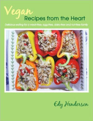 Title: Vegan Recipes from the Heart: Delicious Eating for a Meat-Free, Egg-Free, Dairy-Free and Nut-Free Family, Author: Edy Henderson