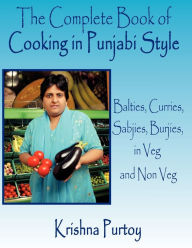 Title: The Complete Book of Cooking in Punjabi Style: Balties, Curries, Sabjies, Burjies, in Veg and Non Veg, Author: Krishna Purtoy