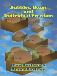 Title: Bubbles, Boxes and Individual Freedom, Author: Clay Barham & Diana Barham