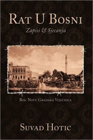 Title: Rat U Bosni: Zapisi & Sjecanja, Author: Suvad Hotic