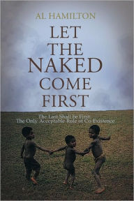 Title: Let The Naked Come First: The Only acceptable plan for co-existence, Author: Al Hamilton