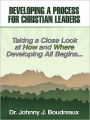 Developing a Process for Christian Leaders: Taking A Close Look At How And Where Developing All Begins ...