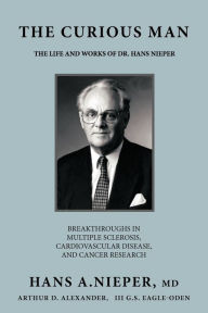 Title: The Curious Man: The Life and Works of Dr. Hans Nieper, Author: Hans A Nieper MD
