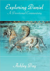 Title: Exploring Daniel: A Devotional Commentary, Author: Ashley Day
