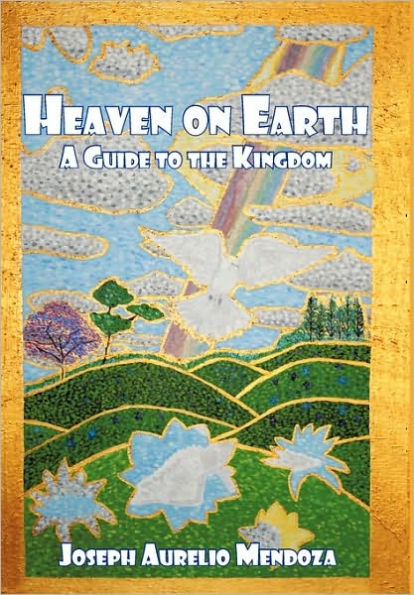 Heaven on Earth: A Guide to the Kingdom