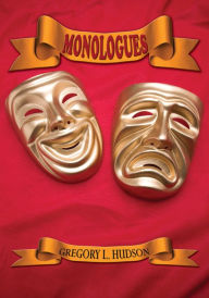 Title: Monologues: Dramatic Monologues For Actors, Author: Gregory L Hudson