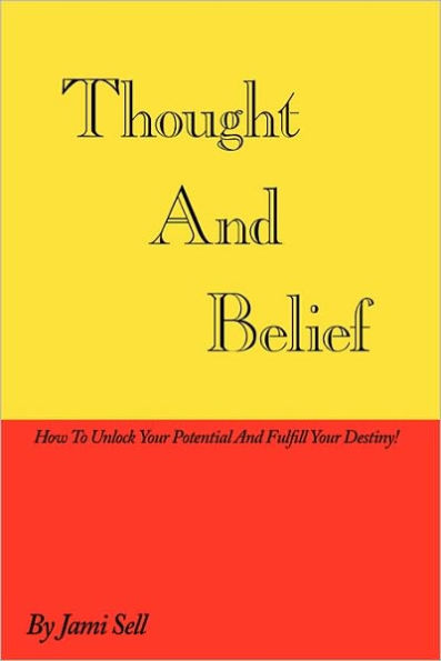 Thought And Belief: How To Unlock Your Potential Fulfill Destiny!