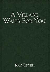 Title: A Village Waits For You, Author: Ray Cryer