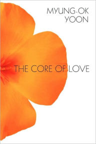 Title: The Core of Love, Author: Myung-Ok Yoon