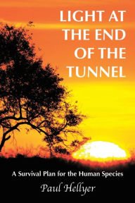 Title: Light at the End of the Tunnel: A Survival Plan for the Human Species, Author: Paul Hellyer
