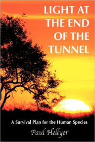 Title: Light at the End of the Tunnel: A Survival Plan for the Human Species, Author: Paul Hellyer