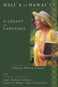 Title: Hali'A of Hawai'I: A Legacy of Language, Author: Frances Nelson Frazier