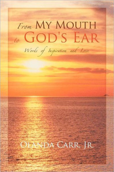 From My Mouth to God's Ear: Words of Inspiration and Love