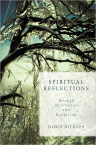 Title: Spiritual Reflections: Through Meditation and Reflection, Author: Doris Nickles