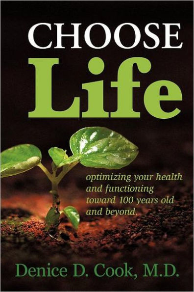 Choose Life: Optimizing Your Health and Functioning Toward 100 Years Beyond
