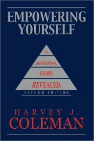 Title: Empowering Yourself: The Organizational Game Revealed, Author: Harvey J Coleman