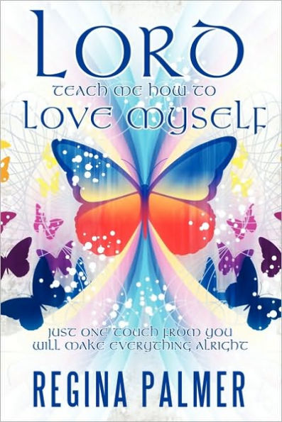 Lord Teach Me How to Love Myself: Just one touch from You will make Everything alright