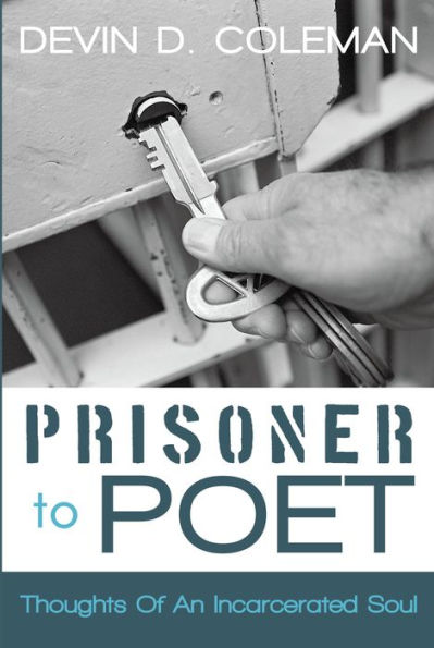 Prisoner to Poet: Thoughts of an Incarcerated Soul