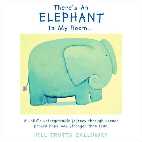 There's An Elephant In My Room...: A child's unforgettable journey through cancer proved hope was stronger than fear.