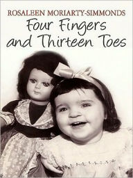 Title: Four Fingers and Thirteen Toes, Author: Rosaleen Moriarty-Simmonds